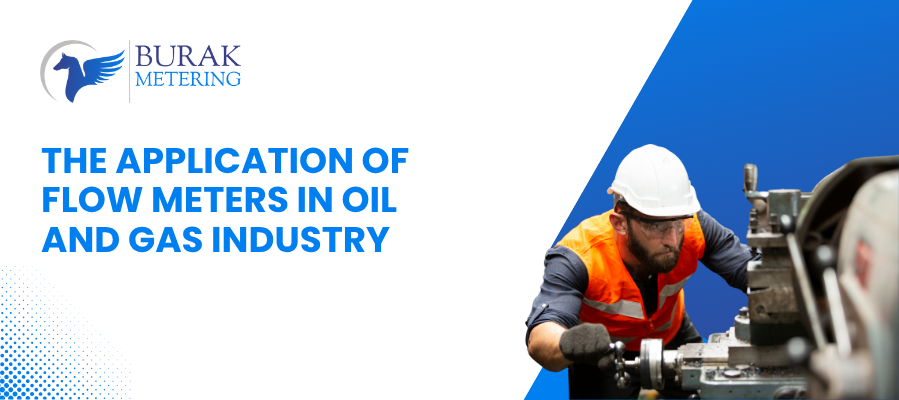 The Application of Flow Meters in Oil and Gas Industry