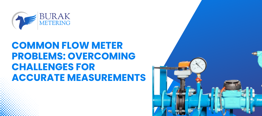 Common Flow Meter Problems: Overcoming Challenges for Accurate Measurements