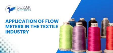Application of Flow Meters in Textile Industry Benefits & Efficiency