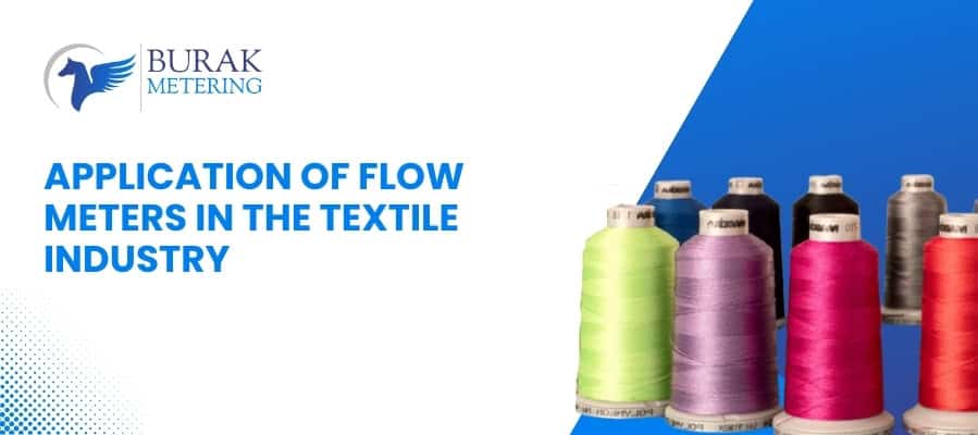 Application of Flow Meters in Textile Industry Benefits & Efficiency
