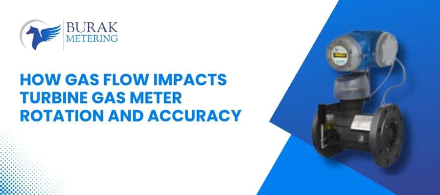 How Gas Flow Impacts Turbine Gas Meter Rotation and Accuracy
