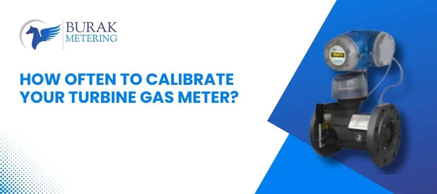 Turbine Gas Meter Calibration Interval: Expert Guide by Burak Metering