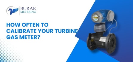 Turbine Gas Meter Calibration Interval: Expert Guide by Burak Metering