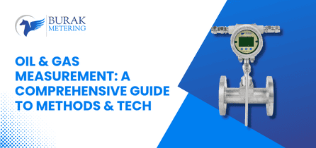 A Comprehensive Guide to Methods & Tech of Oil & Gas Measurement