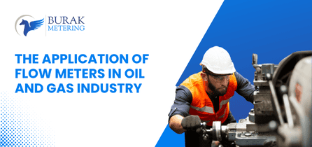 The Application of Flow Meters in Oil and Gas Industry