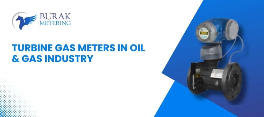 How Turbine Gas Meters Support Oil & Gas Flow Measurement