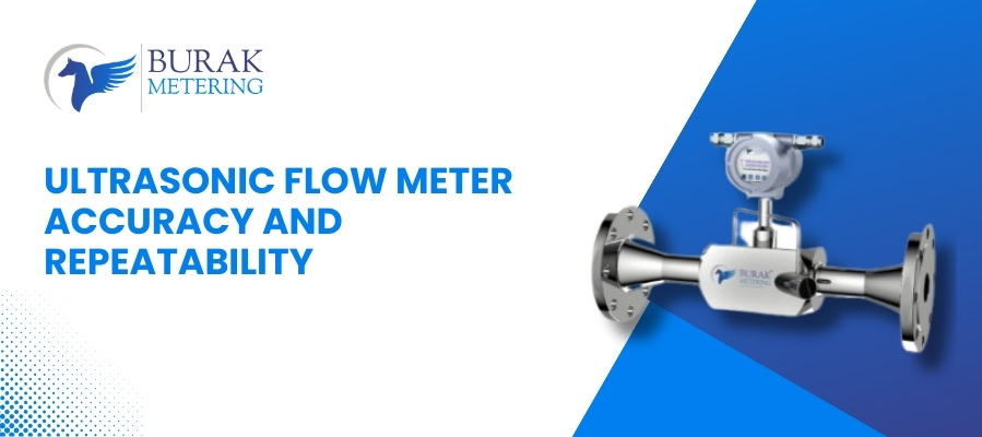Ultrasonic Flow Meter Performance: Accuracy vs Repeatability